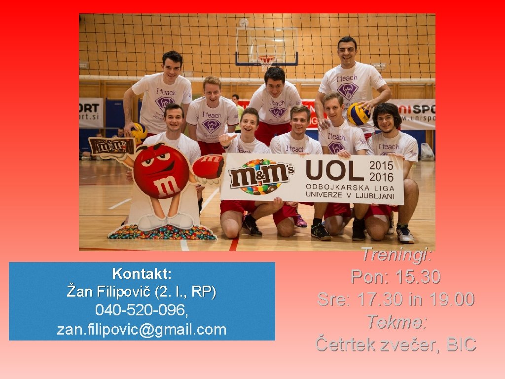 Kontakt: Žan Filipovič (2. l. , RP) 040 -520 -096, zan. filipovic@gmail. com Treningi: