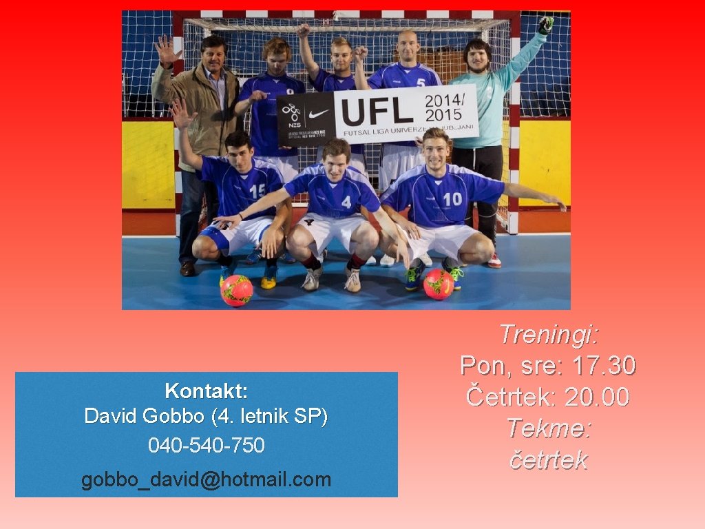 Kontakt: David Gobbo (4. letnik SP) 040 -540 -750 gobbo_david@hotmail. com Treningi: Pon, sre: