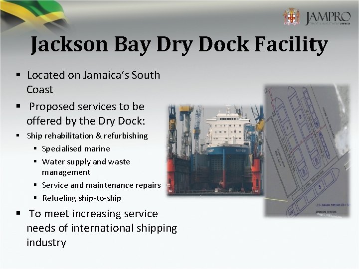 Jackson Bay Dry Dock Facility § Located on Jamaica’s South Coast § Proposed services