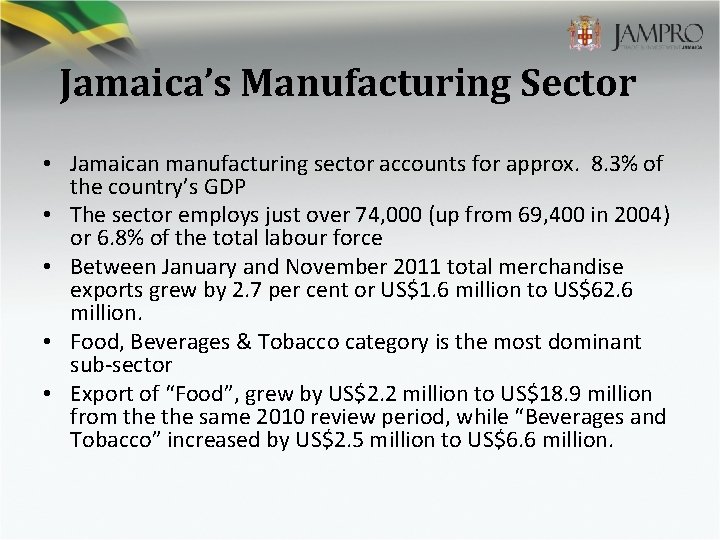 Jamaica’s Manufacturing Sector • Jamaican manufacturing sector accounts for approx. 8. 3% of the