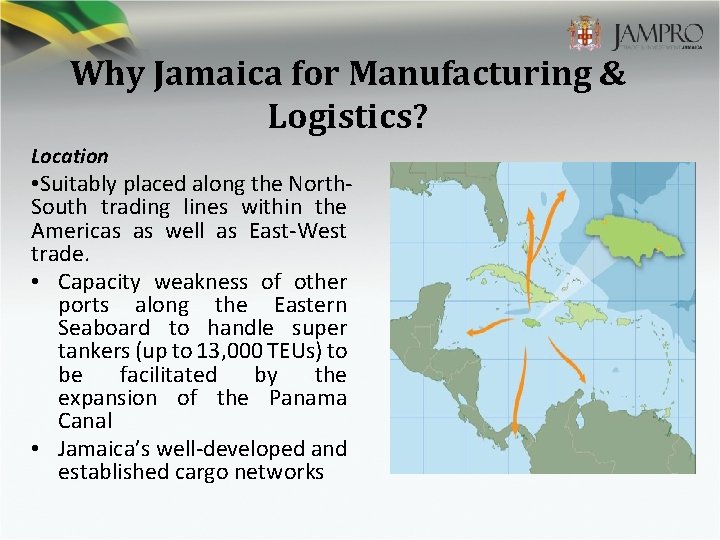 Why Jamaica for Manufacturing & Logistics? Location • Suitably placed along the North. South