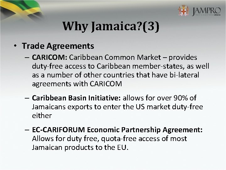 Why Jamaica? (3) • Trade Agreements – CARICOM: Caribbean Common Market – provides duty-free
