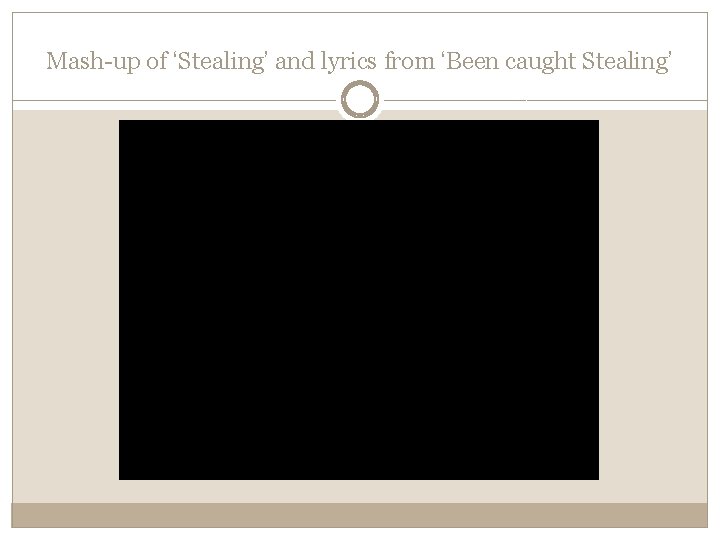 Mash-up of ‘Stealing’ and lyrics from ‘Been caught Stealing’ 