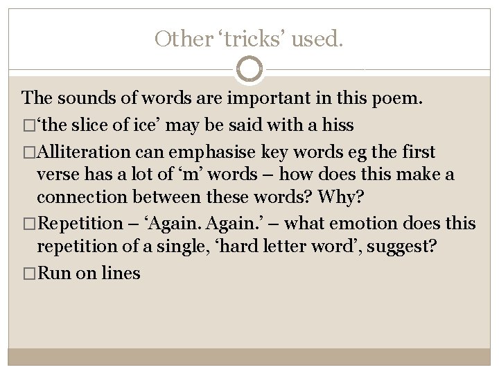 Other ‘tricks’ used. The sounds of words are important in this poem. �‘the slice