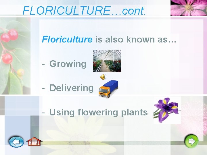 FLORICULTURE…cont. Floriculture is also known as… - Growing - Delivering - Using flowering plants