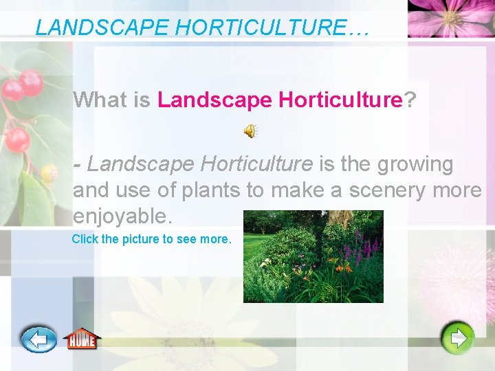 LANDSCAPE HORTICULTURE… What is Landscape Horticulture? - Landscape Horticulture is the growing and use