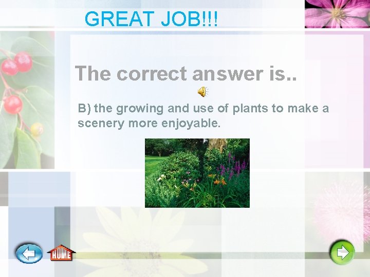 GREAT JOB!!! The correct answer is. . B) the growing and use of plants