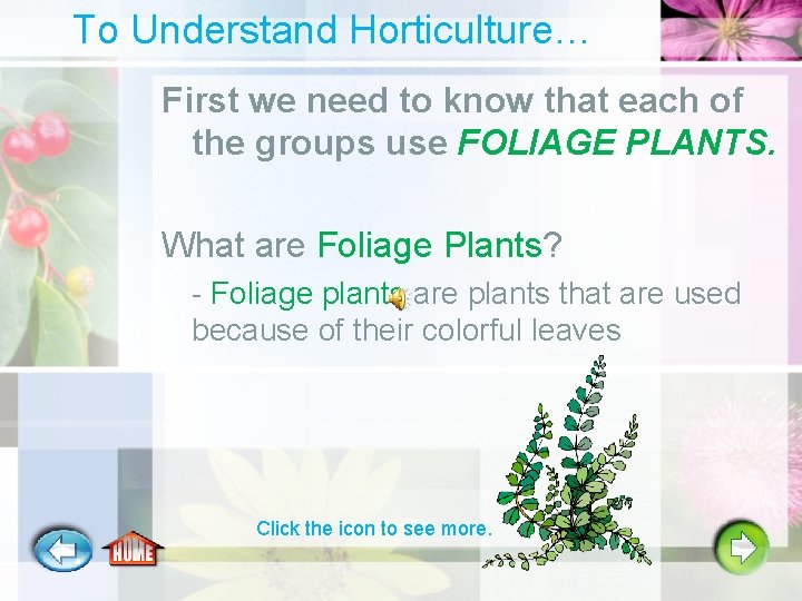 To Understand Horticulture… First we need to know that each of the groups use