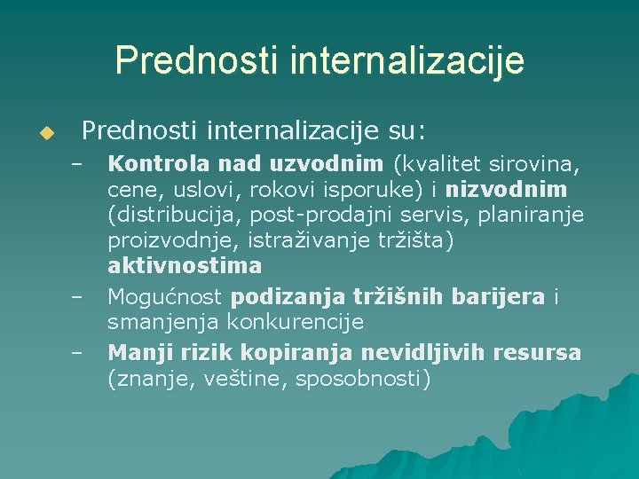 Prednosti internalizacije u Prednosti internalizacije su: – – – Kontrola nad uzvodnim (kvalitet sirovina,