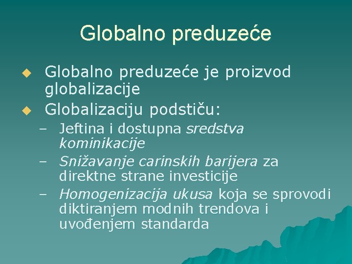 Globalno preduzeće u u Globalno preduzeće je proizvod globalizacije Globalizaciju podstiču: – Jeftina i