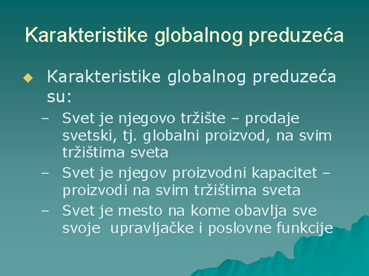 Karakteristike globalnog preduzeća u Karakteristike globalnog preduzeća su: – Svet je njegovo tržište –