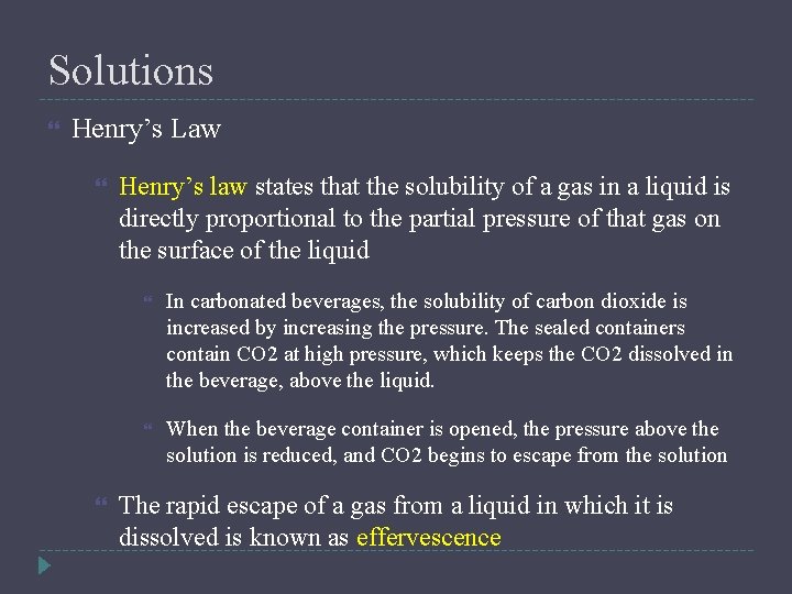 Solutions Henry’s Law Henry’s law states that the solubility of a gas in a