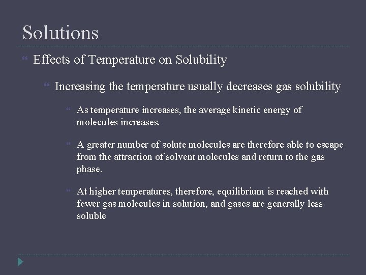 Solutions Effects of Temperature on Solubility Increasing the temperature usually decreases gas solubility As