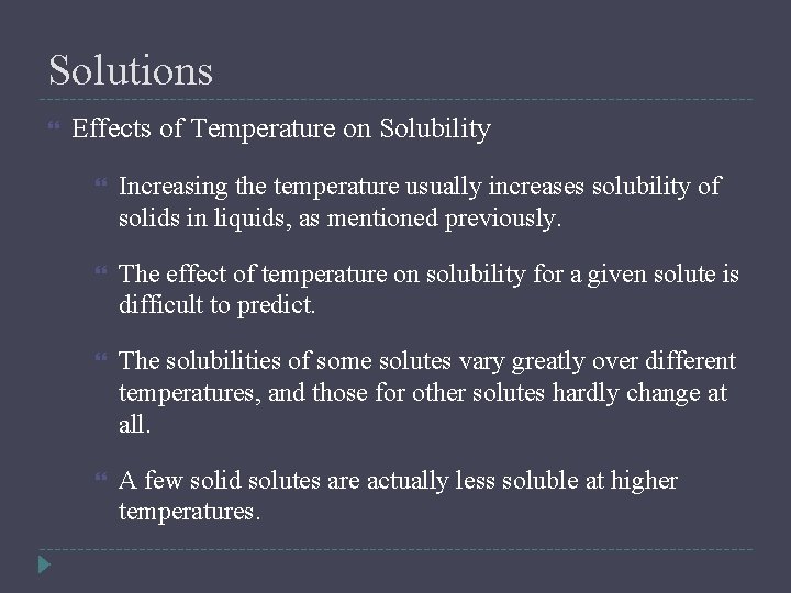 Solutions Effects of Temperature on Solubility Increasing the temperature usually increases solubility of solids