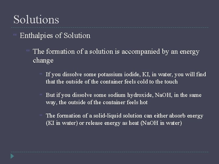 Solutions Enthalpies of Solution The formation of a solution is accompanied by an energy