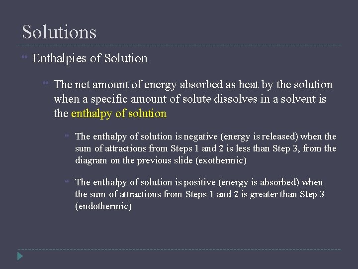 Solutions Enthalpies of Solution The net amount of energy absorbed as heat by the