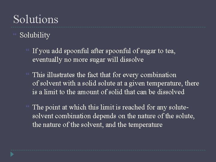 Solutions Solubility If you add spoonful after spoonful of sugar to tea, eventually no