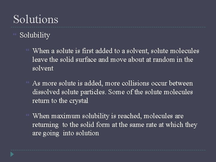 Solutions Solubility When a solute is first added to a solvent, solute molecules leave