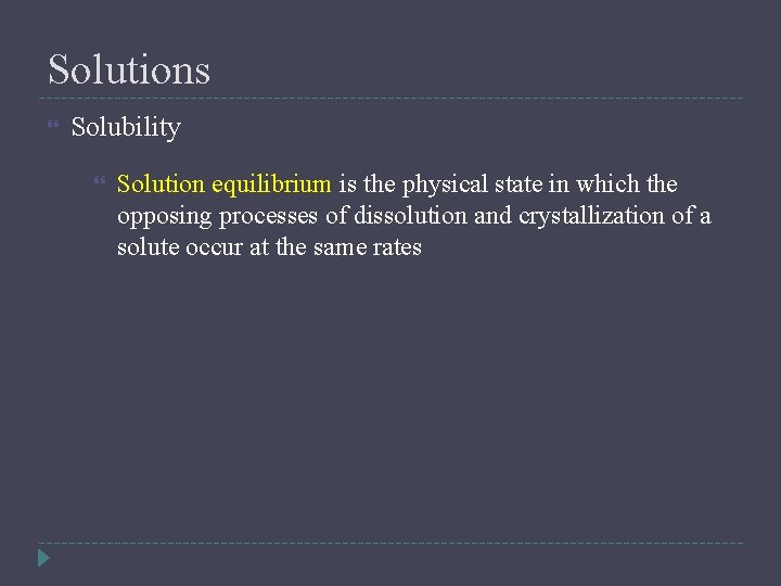 Solutions Solubility Solution equilibrium is the physical state in which the opposing processes of