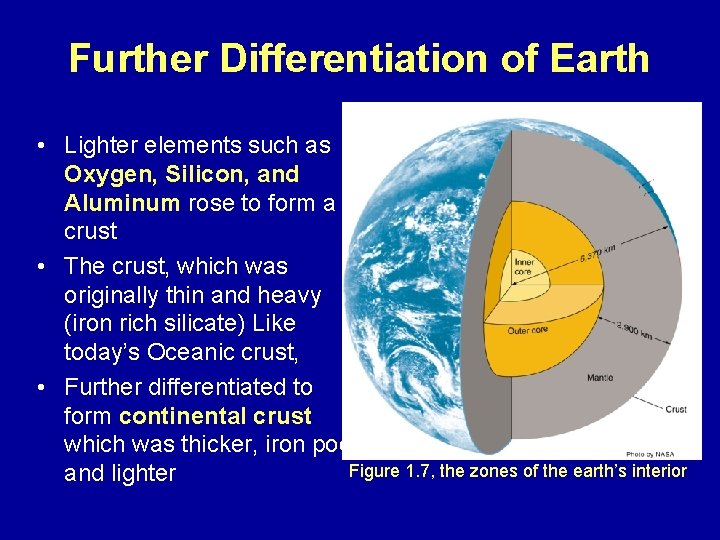 Further Differentiation of Earth • Lighter elements such as Oxygen, Silicon, and Aluminum rose