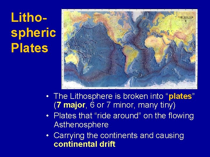 Lithospheric Plates • The Lithosphere is broken into “plates” (7 major, 6 or 7