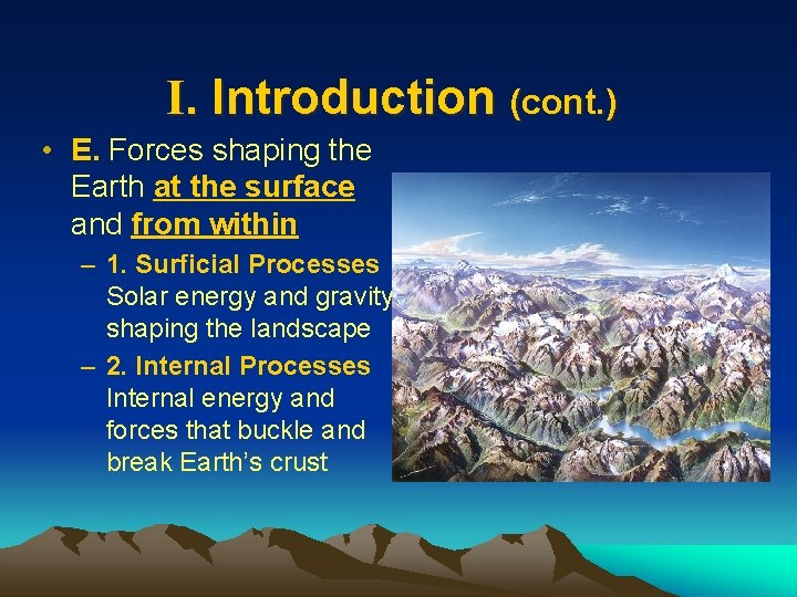I. Introduction (cont. ) • E. Forces shaping the Earth at the surface and