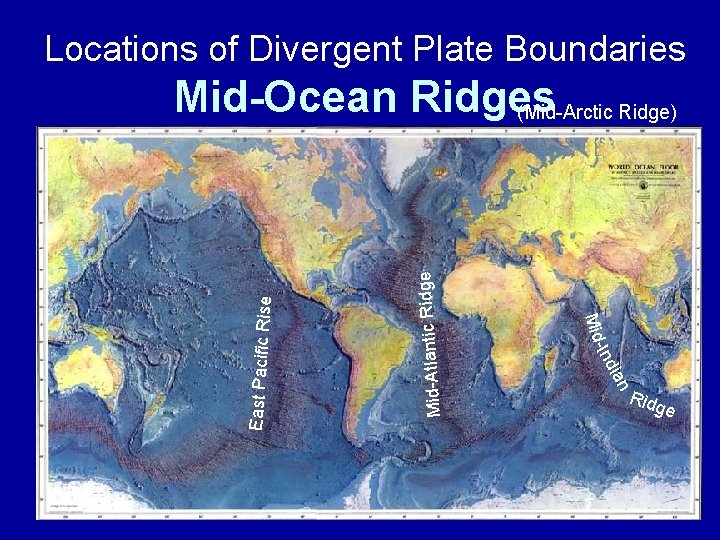 Locations of Divergent Plate Boundaries ian Ind East Pacific Rise Mid- • East Pacific