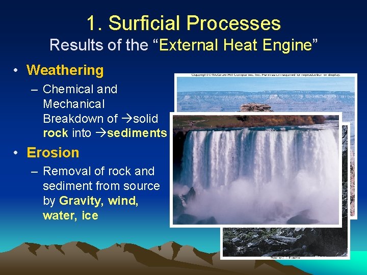 1. Surficial Processes Results of the “External Heat Engine” • Weathering – Chemical and
