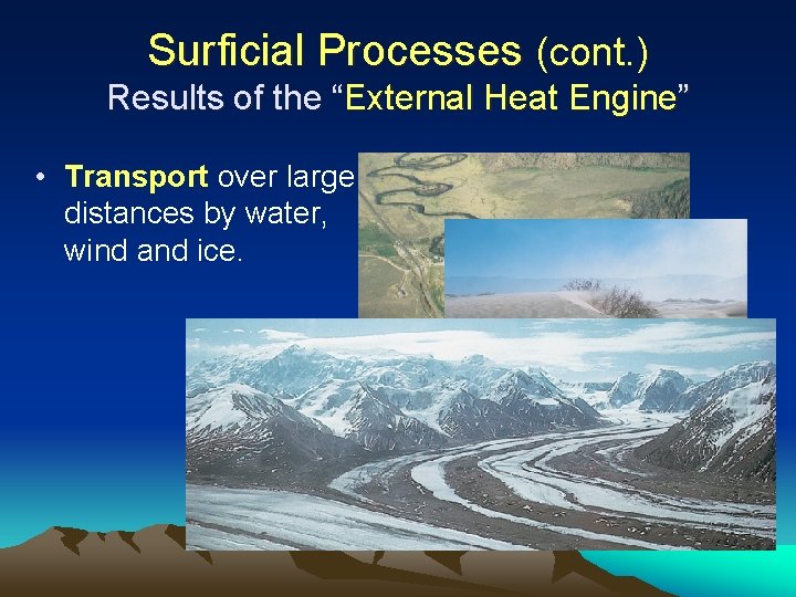 Surficial Processes (cont. ) Results of the “External Heat Engine” • Transport over large