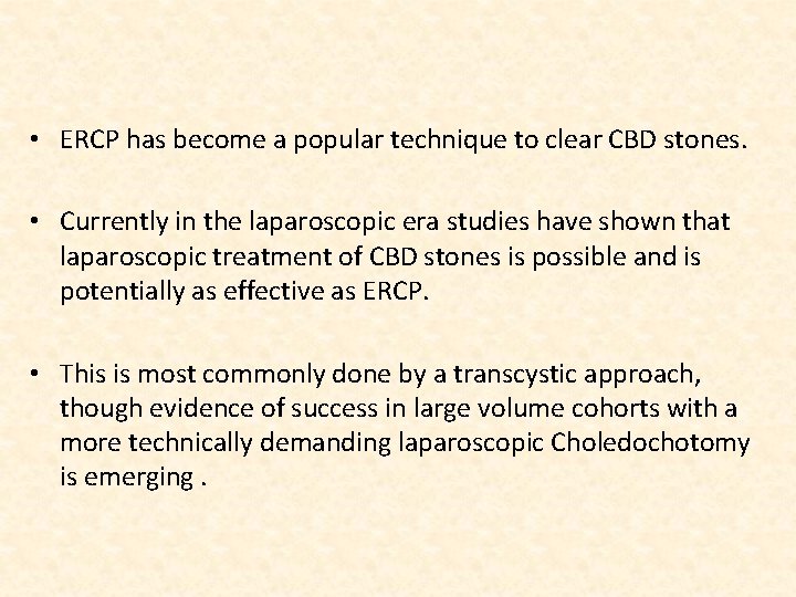 • ERCP has become a popular technique to clear CBD stones. • Currently
