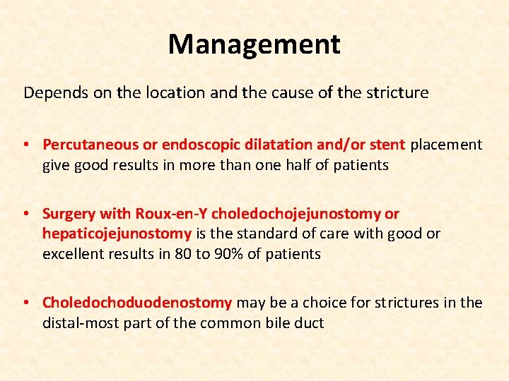 Management Depends on the location and the cause of the stricture • Percutaneous or