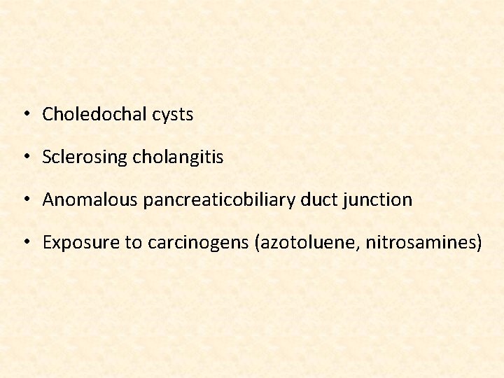  • Choledochal cysts • Sclerosing cholangitis • Anomalous pancreaticobiliary duct junction • Exposure