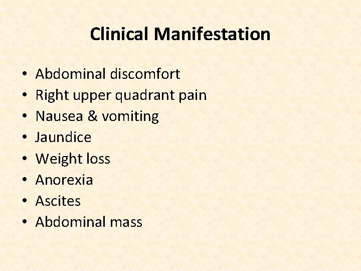 Clinical Manifestation • • Abdominal discomfort Right upper quadrant pain Nausea & vomiting Jaundice