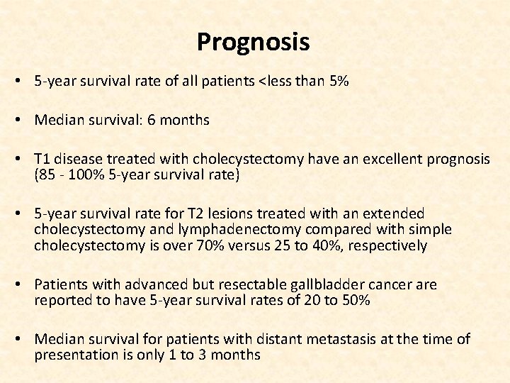 Prognosis • 5 -year survival rate of all patients <less than 5% • Median