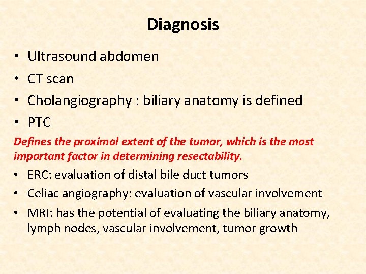 Diagnosis • • Ultrasound abdomen CT scan Cholangiography : biliary anatomy is defined PTC