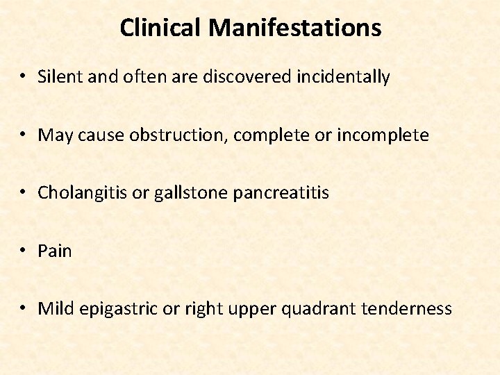 Clinical Manifestations • Silent and often are discovered incidentally • May cause obstruction, complete