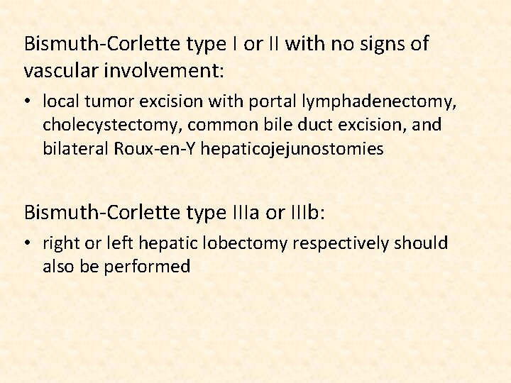 Bismuth-Corlette type I or II with no signs of vascular involvement: • local tumor