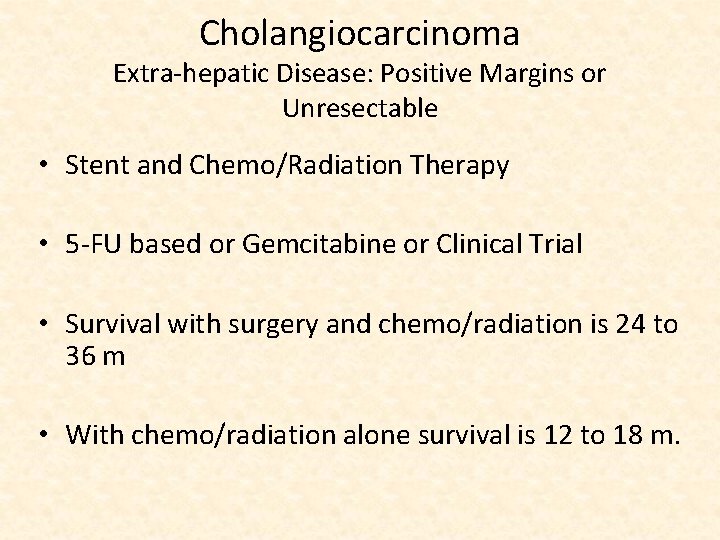 Cholangiocarcinoma Extra-hepatic Disease: Positive Margins or Unresectable • Stent and Chemo/Radiation Therapy • 5