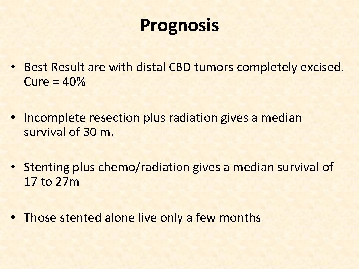 Prognosis • Best Result are with distal CBD tumors completely excised. Cure = 40%