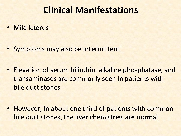 Clinical Manifestations • Mild icterus • Symptoms may also be intermittent • Elevation of