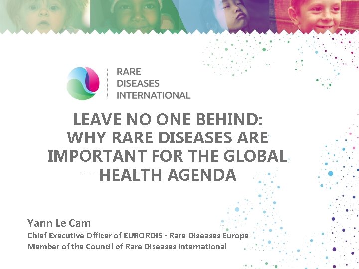 LEAVE NO ONE BEHIND: WHY RARE DISEASES ARE IMPORTANT FOR THE GLOBAL HEALTH AGENDA