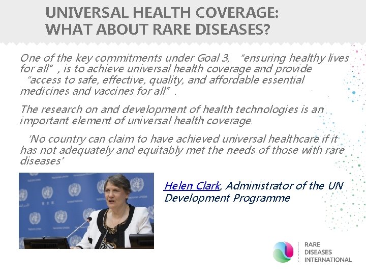 UNIVERSAL HEALTH COVERAGE: WHAT ABOUT RARE DISEASES? One of the key commitments under Goal