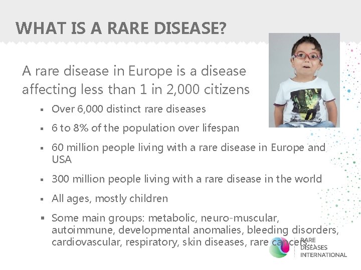 WHAT IS A RARE DISEASE? A rare disease in Europe is a disease affecting