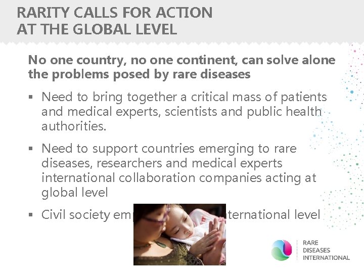 RARITY CALLS FOR ACTION AT THE GLOBAL LEVEL No one country, no one continent,