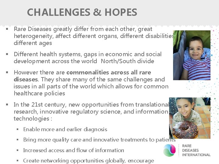 CHALLENGES & HOPES § Rare Diseases greatly differ from each other, great heterogeneity, affect
