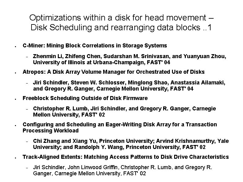 Optimizations within a disk for head movement – Disk Scheduling and rearranging data blocks.