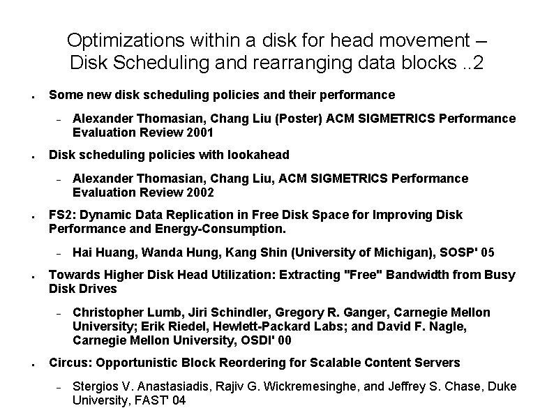 Optimizations within a disk for head movement – Disk Scheduling and rearranging data blocks.