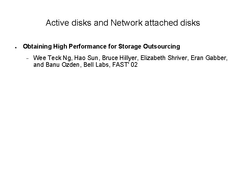 Active disks and Network attached disks ● Obtaining High Performance for Storage Outsourcing Wee