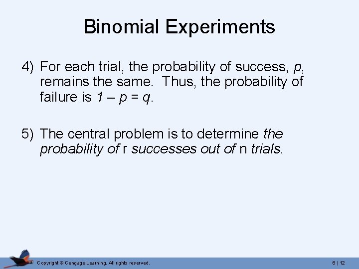 Binomial Experiments 4) For each trial, the probability of success, p, remains the same.