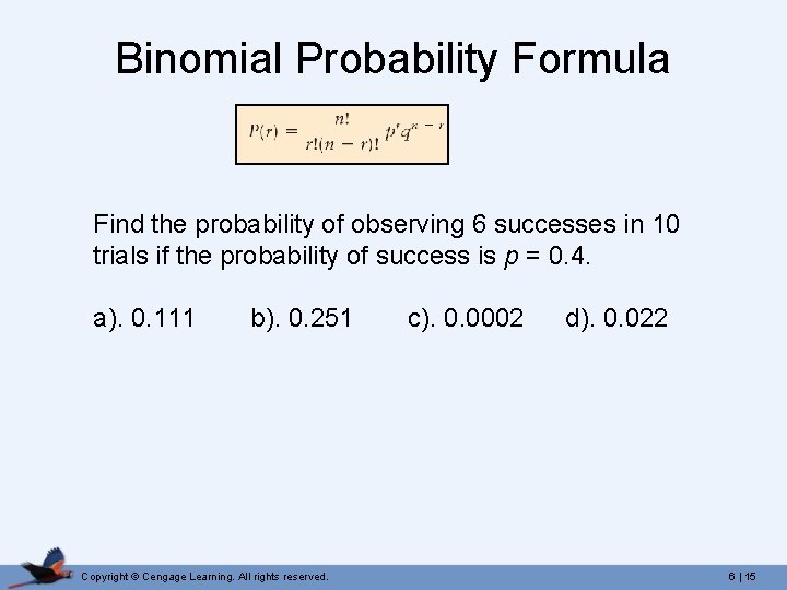 Binomial Probability Formula Find the probability of observing 6 successes in 10 trials if